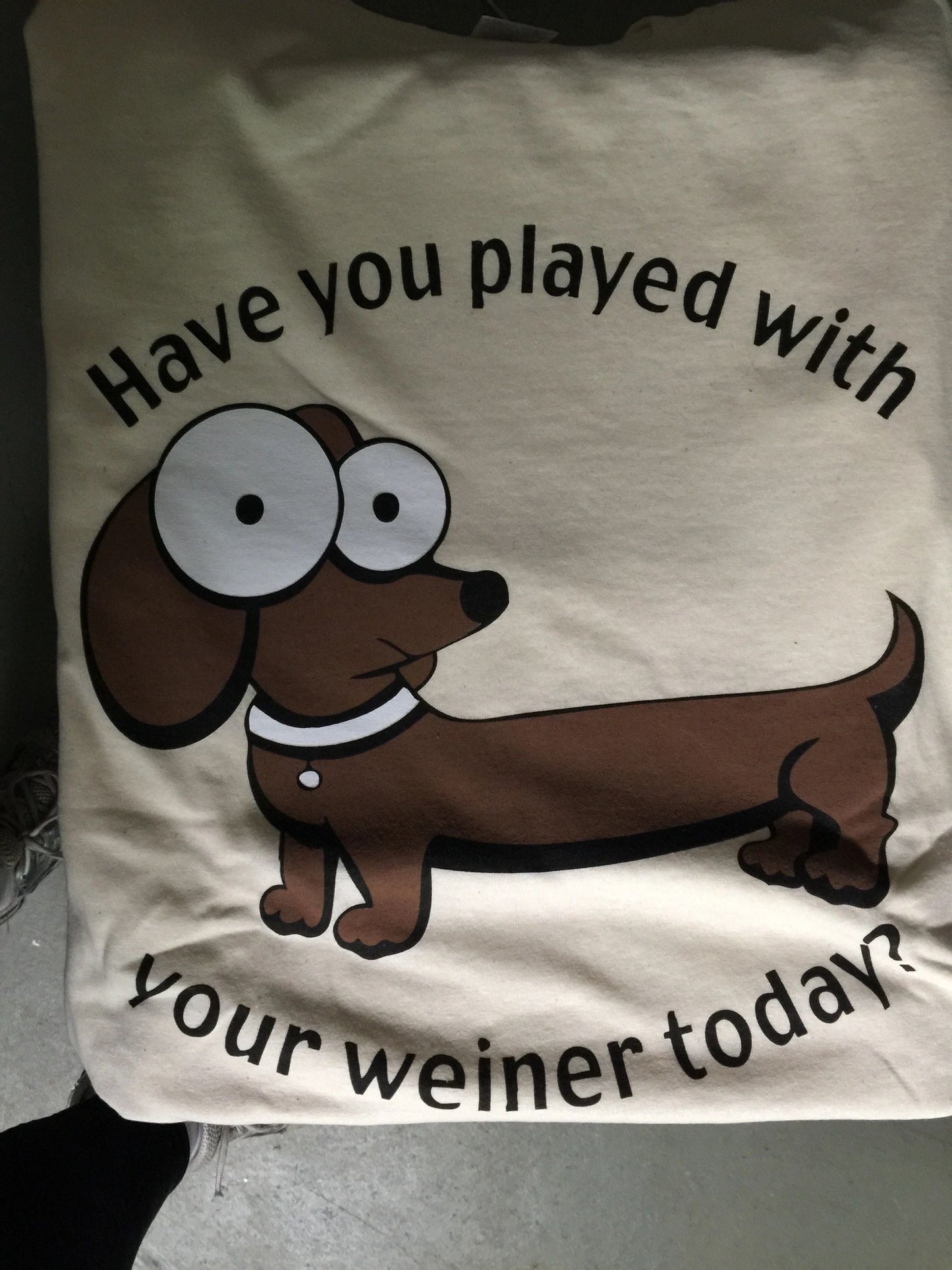 'Have You Played With Your Weiner Today' Tee